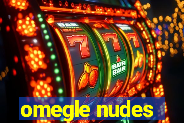 omegle nudes